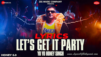 Let's Get It Party Song Lyrics | Honey 3.0 | Yo Yo Honey Singh | Leo Grewal