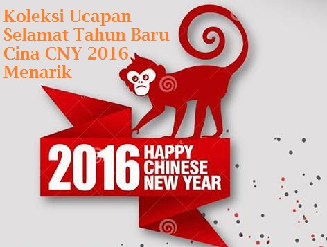 Koleksi Ucapan Selamat Tahun Baru Cina CNY 2016 Menarik