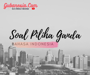 Soal Pilihan Ganda Bahasa Indonesia Kelas X SMA