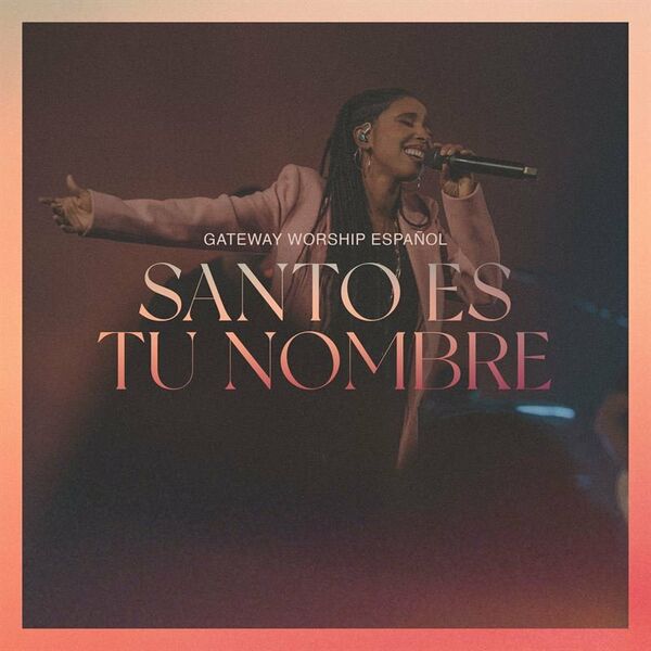 Gateway Worship Español – Santo Es Tu Nombre (Feat.Lilly Goodman) (Single) 2022