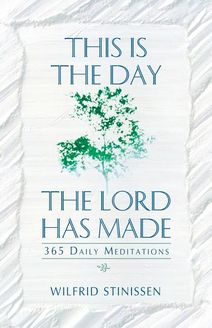 This Is the Day the Lord Has Made: 365 Daily Meditations