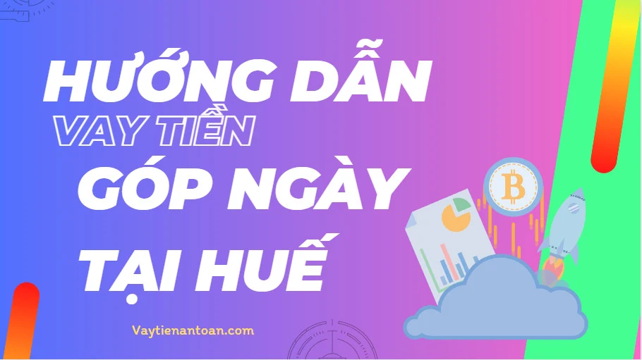 Vay tiền trả góp hàng ngày tại Huế