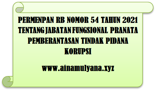 Permenpan RB Nomor 54 Tahun 2021 Tentang Jabatan Fungsional Pranata Pemberantasan Tindak Pidana Korupsi