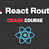 A Complete React Router Crash Course