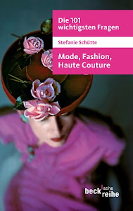 Die 101 wichtigsten Fragen - Mode, Fashion, Haute Couture