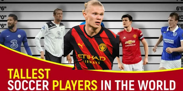 Top 10 Tallest Soccer Players In The World (All Time Ranking)