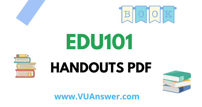 EDU101 Handouts PDF