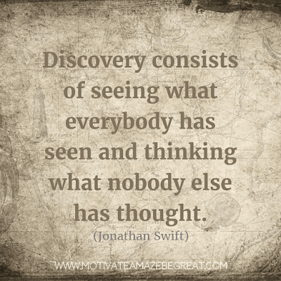 Rare Success Quotes In Images To Inspire You: "Discovery consists of seeing what everybody has seen and thinking what nobody else has thought." - Jonathan Swift