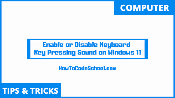 How to Enable or Disable Keyboard Key Pressing Sound in Windows 11