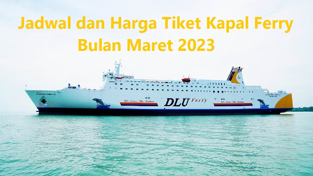 Jadwal dan Harga Tiket Kapal Ferry Bulan Maret 2023