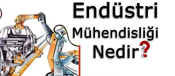 Endüstri Mühendisliği Nedir?