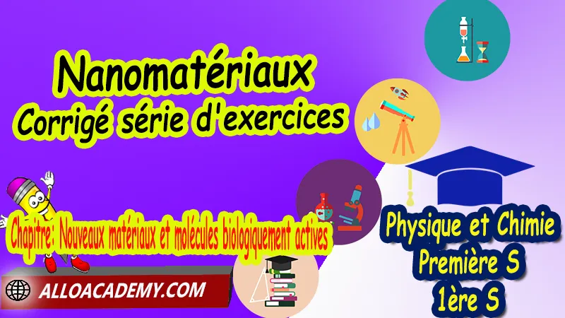 Nanomatériaux - Corrigé série d'exercices - Physique et Chimie Classe de première s (1ère S) PDF, Thème: Agir - Défis du 21ème siècle, Défis du XXIème siècle, agir: defis du vingt et unieme siecle, Cours de chapitre: Nouveaux matériaux et molécules biologiquement actives de Classe de Première s (1ère s), Résumé cours de chapitre: Nouveaux matériaux et molécules biologiquement actives de Classe de Première s (1ère s), Travaux pratiques TP de chapitre: Nouveaux matériaux et molécules biologiquement actives de Classe de Première s (1ère s), Exercices corrigés de chapitre: Nouveaux matériaux et molécules biologiquement actives de Classe de Première s (1ère s), Série d'exercices corrigés de chapitre: Nouveaux matériaux et molécules biologiquement actives de Classe de Première s (1ère s), Travaux dirigés td de chapitre: Nouveaux matériaux et molécules biologiquement actives de Classe de Première s (1ère s), Devoirs corrigés de chapitre: Nouveaux matériaux et molécules biologiquement actives de Classe de Première s (1ère s), Physique et Chimie, Lycée, Physique et Chimie Programme France, Physique et Chimie Classe de première S, Tout le programme de Physique et Chimie de première S France, programme 1ère s Physique et Chimie, cours physique première s pdf, cours physique-chimie 1ère s nouveau programme pdf, cours physique-chimie lycée, cours chimie première s pdf, physique chimie 1ere s exercices corrigés pdf, exercices corrigés physique 1ère s, toutes les formules de Physique et Chimie 1ère s pdf, exercices corrigés Physique et Chimie 1ère c pdf, Système éducatif en France, Le programme de la classe de première S en France, Le programme de l'enseignement de Physique et Chimie Première S (1S) en France, programme enseignement français Première S, prof particulier physique chimie, cours particulier physique chimie, prof physique chimie particulier, soutien scolaire physique chimie, prof particulier chimie, cours de soutien physique chimie, prof de physique chimie a domicile, cours particulier de physique chimie, prof particulier de physique chimie, cours de soutien à distance, cours de soutiens, des cours de soutien, soutien scolaire a domicile