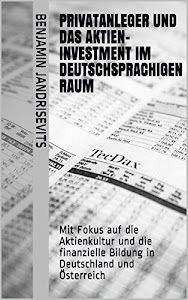 Privatanleger und das Aktien-investment im deutschsprachigen Raum: Mit Fokus auf die Aktienkultur und die finanzielle Bildung in Deutschland und Österreich