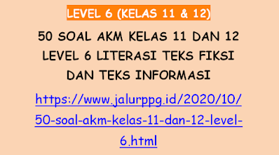 50 Soal AKM Kelas 11 dan 12 Level 6 Literasi Teks Fiksi dan Teks Informasi 2023 - 2024