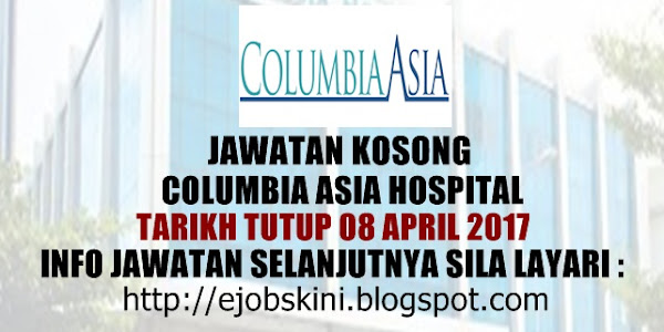 Jawatan Kosong Columbia Asia Hospital - 08 April 2017 