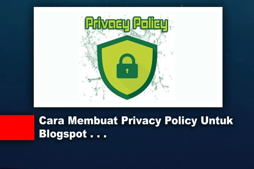 Cara Membuat Privacy Policy Untuk Blogspot