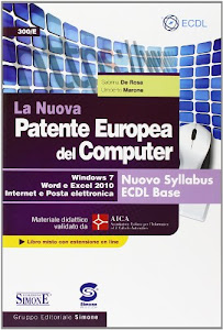 La nuova patente europea del computer. Nuovo Syllabus ECDL base. Windows 7, Word e Excel 2010. Materiale didattico validato da AICA. Con espansione online