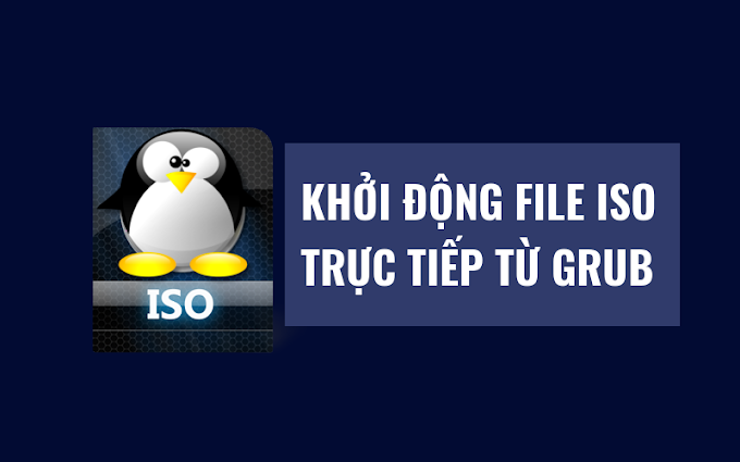 Cấu Hình Grub để Boot Trực Tiếp File ISO  (Boot ISO file from Grub)