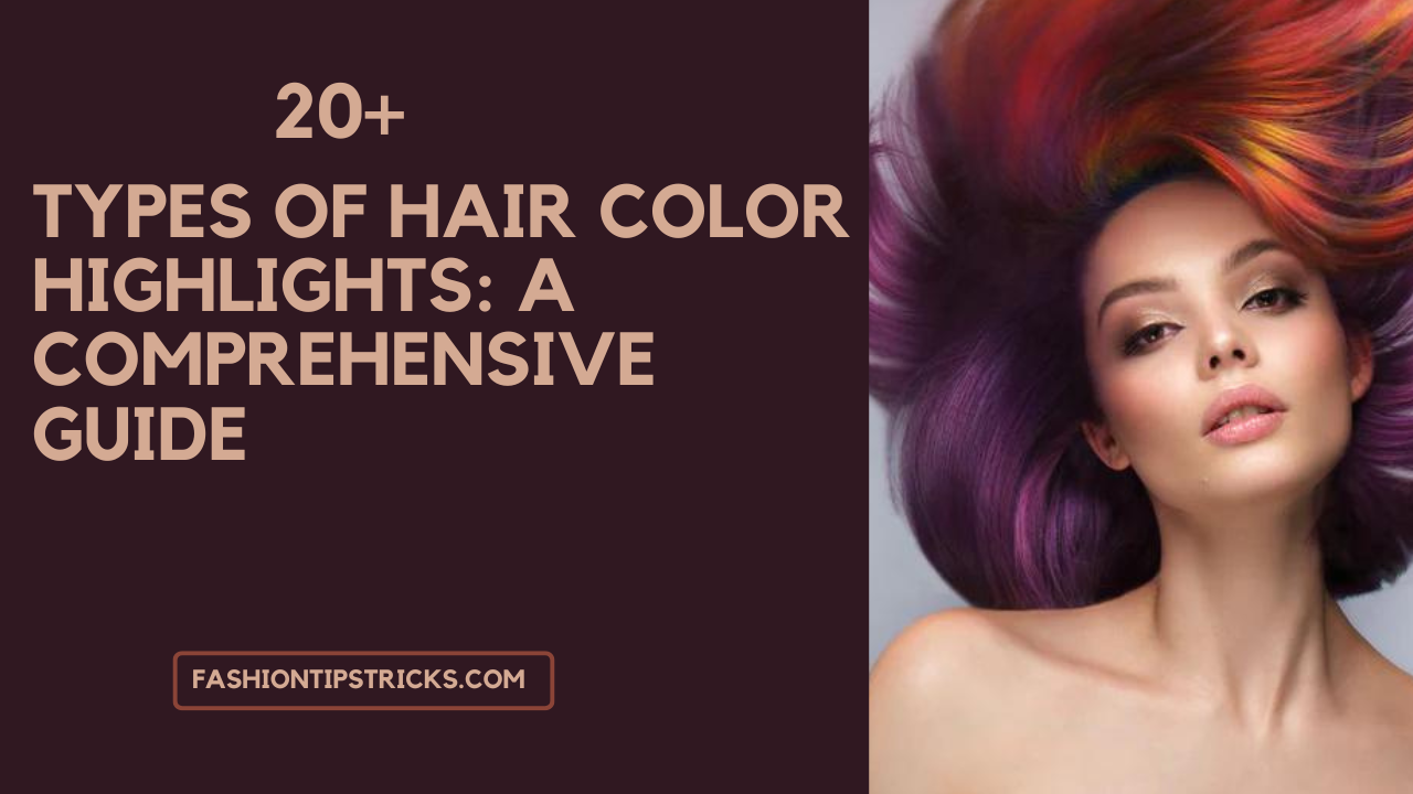 20 Types Of Hair Color Highlights: A Comprehensive Guide