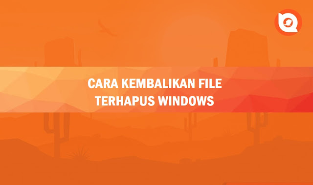 Cara Mengembalikan File yang Terhapus Permanen di Laptop Windows 7, 10 dan 11