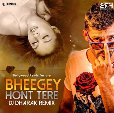 Bheege Hont Tere (2018 Remix) - DJ Dharak