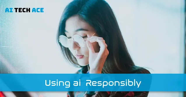 using ai responsibly