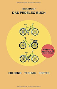 Das Pedelec-Buch: Alles, was Sie zum Fahrrad 2.0 wissen müssen – Erlebnis, Technik, Kosten