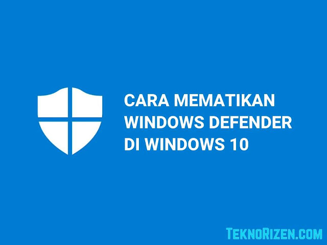 Cara Mematikan Windows Defender di Windows 10