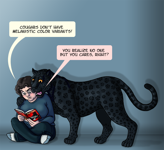 I’m sitting cross-legged on the ground, reading a copy of “How I Became a Ghost”. A black panther is standing behind me and reading over my shoulder. I complain “Cougars don’t have melanistic color variants!” The panther responds “You realize no one but you cares, right?”