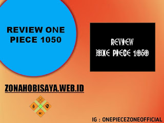 Review One Piece 1050 Bahasa Indonesia : KEMBALINYA SANG PAHLAWAN PERANG