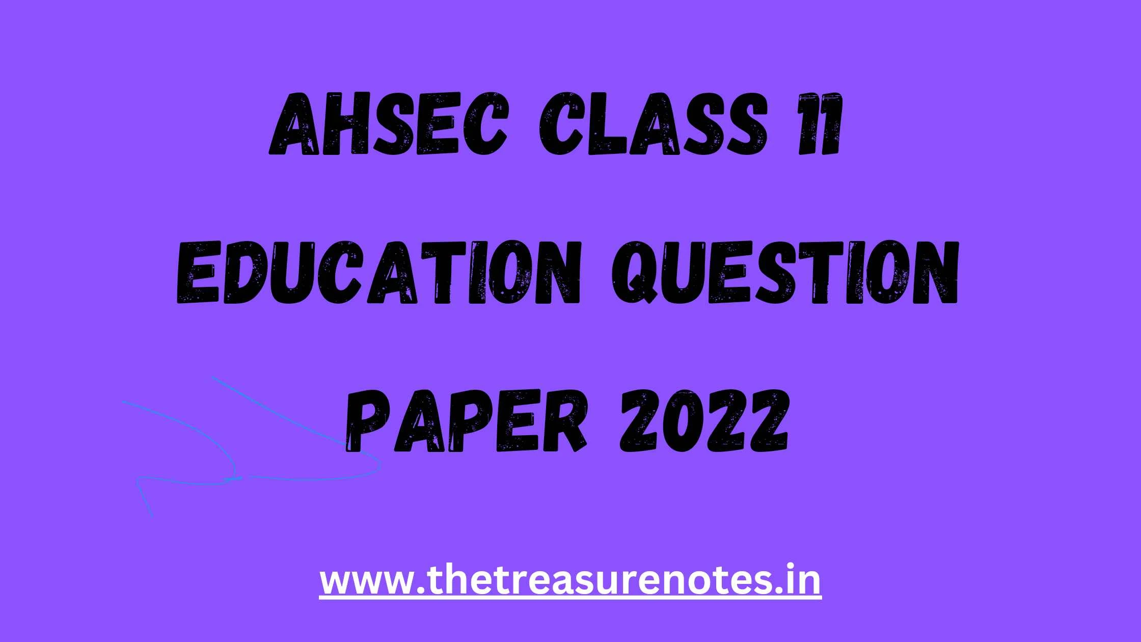 AHSEC Class 11 Education Question Paper 2023: Questions,Format, Tips, and Insights