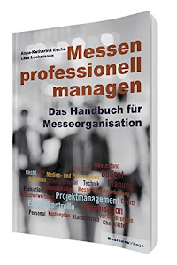 Messen professionell managen: Das Handbuch für Messeorganisation