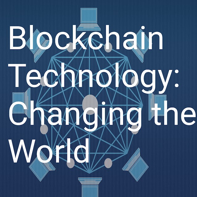 Blockchain Technology: Changing the World