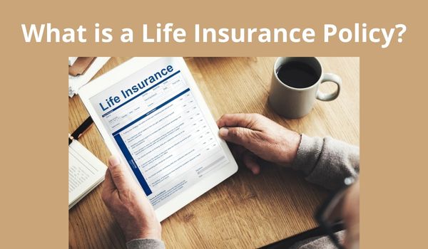 What is a Life Insurance Policy?