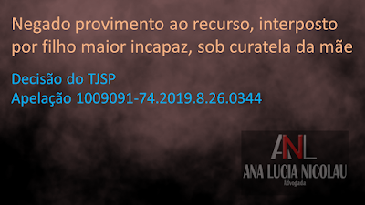 Negado provimento ao recurso, interposto por filho maior incapaz, sob curatela da mãe