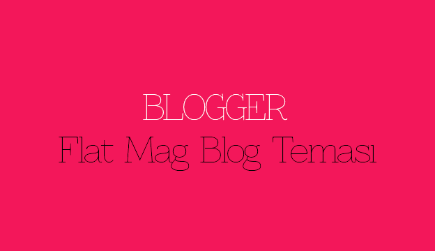 Blogger Flat Mag Blog Teması