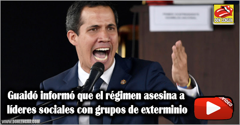 Guaidó informó que el régimen asesina a líderes sociales con grupos de exterminio