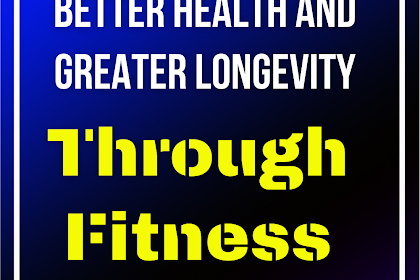 Better Health And Greater Longevity Through Fitness Success