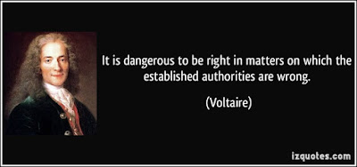 It is dangerous to be right in matters on which the established authorities are wrong. (Voltaire)