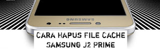 Cara Hapus File Cache Di Hp Samsung J2 Prime Tanpa Aplikasi Terbaru