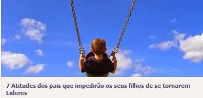 http://uptolisbonkids.com/2014/01/25/7-atitudes-dos-pais-que-impedirao-os-seus-filhos-de-se-tornarem-lideres/