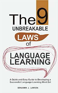 The 9 Unbreakable Laws of Language Learning: A Quick and Easy Guide to Developing a Successful Language-Learning Mind-Set (English Edition)