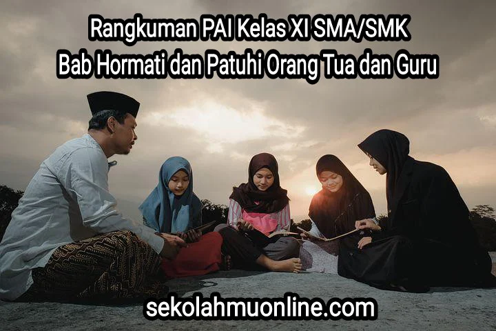 Rangkuman atau ringkasan PAI Kelas 11 Semester 2 Bab 9 Hormati dan Patuhi Orang Tua dan Guru