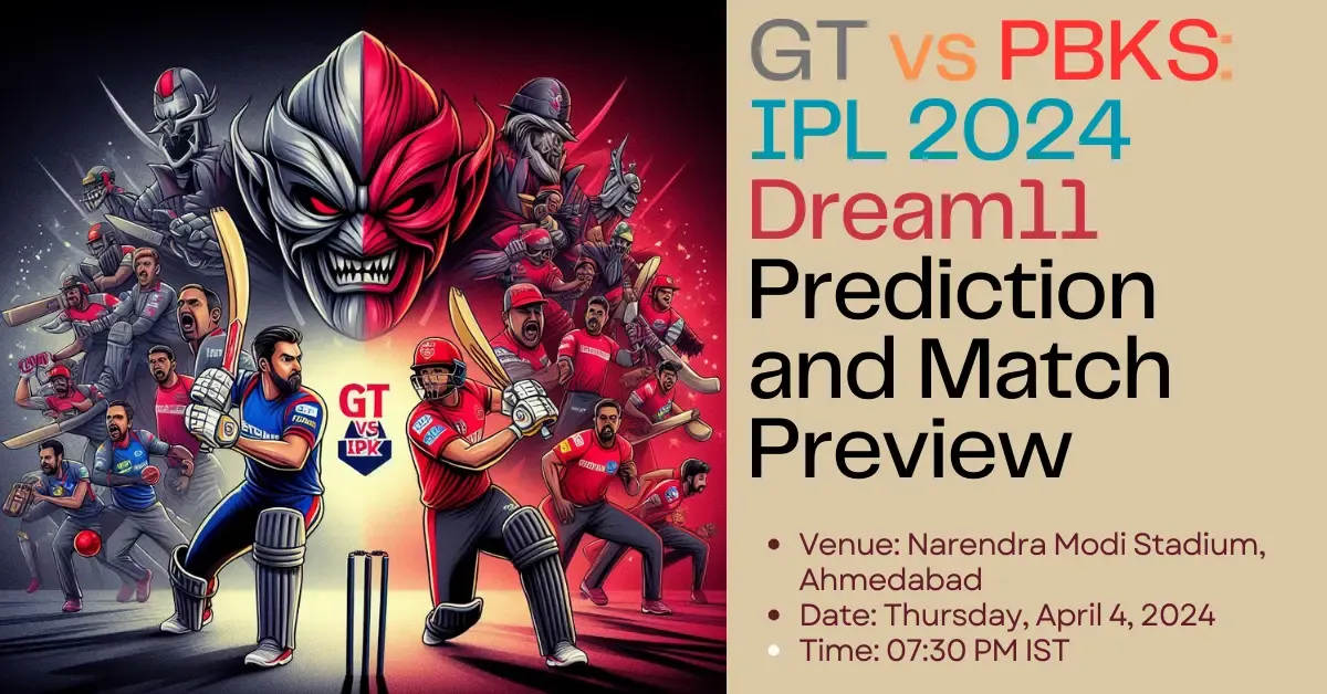 GT vs PBKS: IPL 2024 Dream11 Prediction and Match Preview