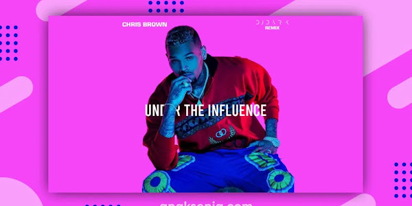 Lirik Lagu Under the Influence – Chris Brown / Terjemahan Arti dan Makna