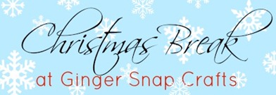 Christmas Break at Ginger Snap Crafts