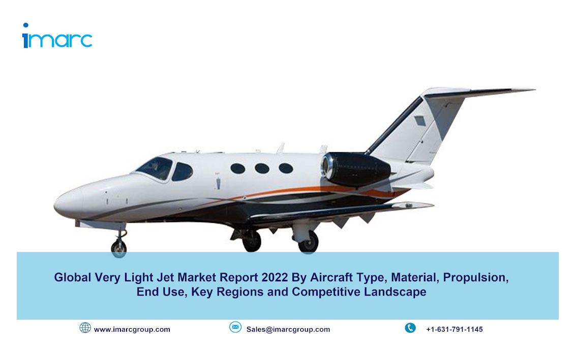 Very Light Jet Market Report 2022-2027 : Global Industry Size, Share, Growth, Trends, Opportunity and Forecast