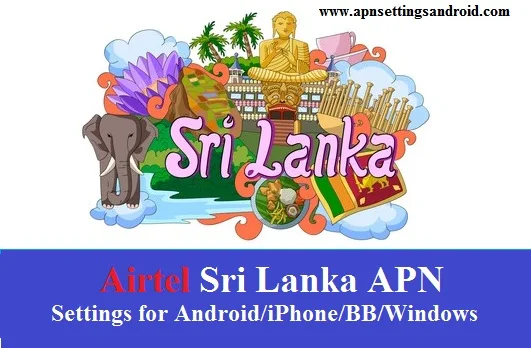 Airtel Sri Lanka APN Settings for android