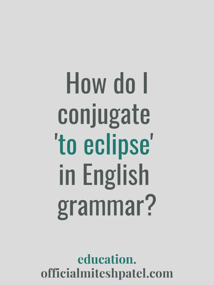 How do I conjugate 'to eclipse' in English  grammar?