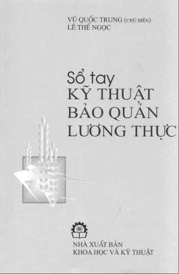 Sổ tay kỹ thuật bảo quản lương thực - Vũ Quốc Trung - Lê Thế Ngọc